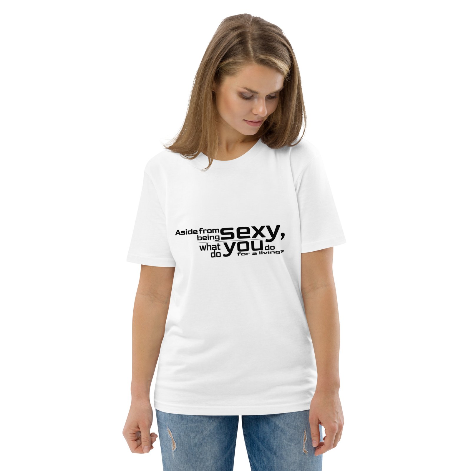"Aside From Being Sexy" Organic Cotton Unisex T-Shirt – Minimalist Typography Tee